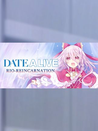 DATE A LIVE: Rio Reincarnation / デート・ア・ライブ 凜緒リンカーネイション HD / 約會大作戰
