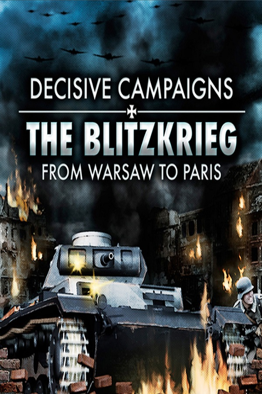 Decisive Campaigns: The Blitzkrieg from Warsaw to Paris