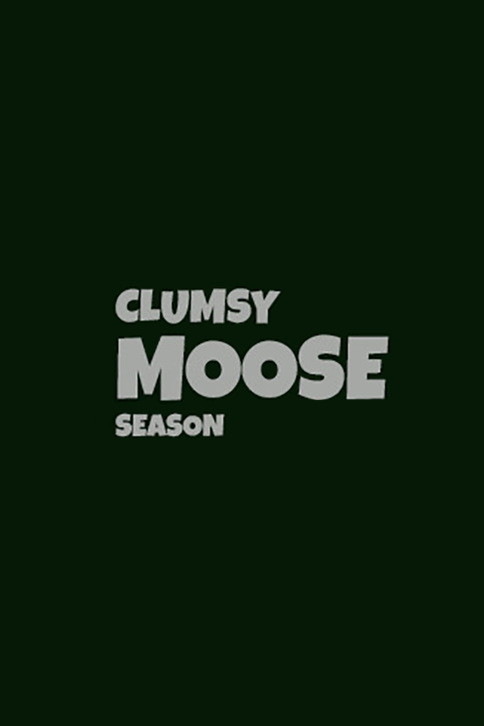 Clumsy Moose Season