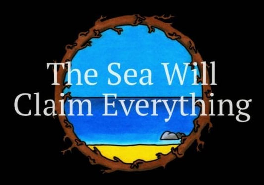 The Sea Will Claim Everything
