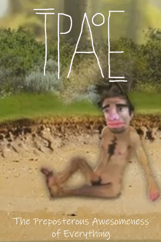 The Preposterous Awesomeness of Everything