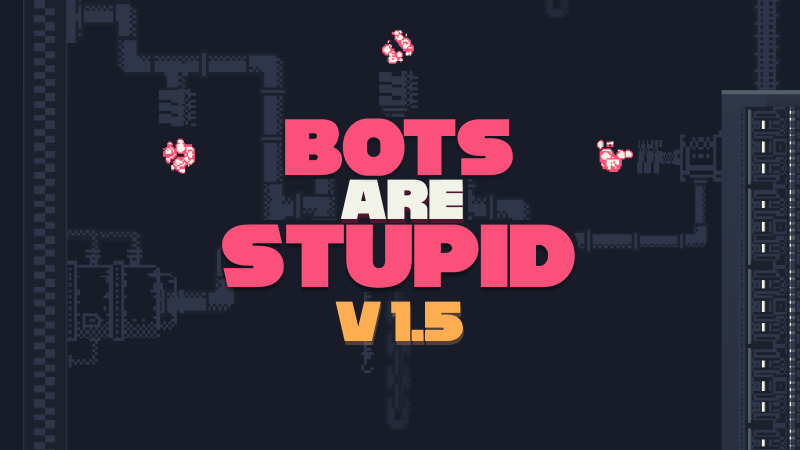 Bots Are Stupid