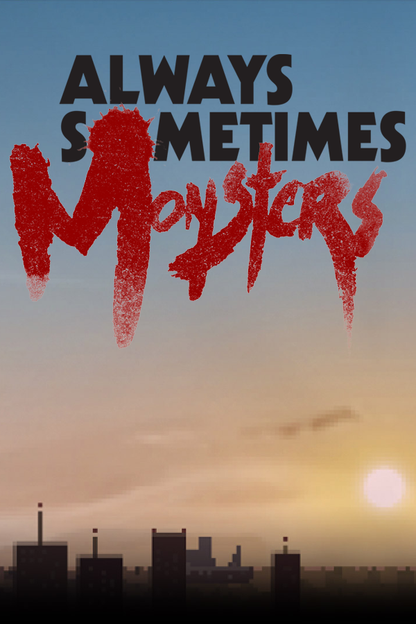 Always Sometimes Monsters