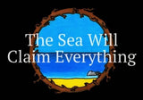 The Sea Will Claim Everything