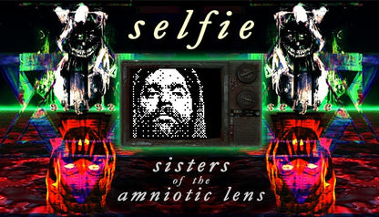 Selfie: Sisters of the Amniotic Lens